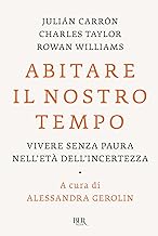 Abitare il nostro tempo. Vivere senza paura nell'età dell'incertezza