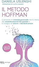Il metodo Hoffman. Il percorso di crescita personale che ti libera dai condizionamenti del passato e ti insegna ad amare e lasciarti amare