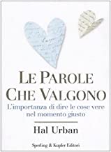 Le parole che valgono. L'importanza di dire le cose vere nel momento giusto (Esperienze)