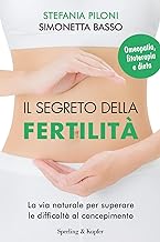 Il segreto della fertilit. La via naturale per superare le difficolt al concepimento