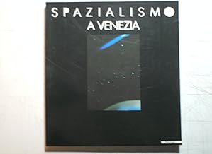 Spazialismo a Venezia. Catalogo della mostra (Venezia, 1987). Ediz. illustrata