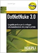 DotNetNuke 3.0. La guida pratica per lo sviluppo e la manutenzione del proprio portale (Internet e web design)