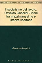 Il socialismo del lavoro. Osvaldo Gnocchi - Viani tra mazzinianesimo e istanze libertarie (Storia-Studi e ricerche)