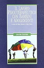 Il lavoro psicoterapeutico con bambini e adolescenti (Infanzia psicoanalisi e istituzioni)
