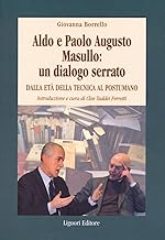 Aldo e Paolo Augusto Masullo: un dialogo serrato. Dall'età della tecnica al Postumano
