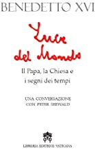 Luce del mondo. Il papa, la Chiesa e i segni dei tempi. Una conversazione con Peter Seewald