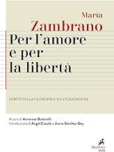 Per l'amore e per la libertà. Scritti sulla filosofia e sull'educazione