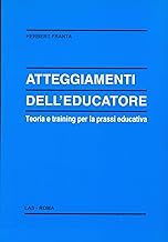 Atteggiamenti dell'educatore. Teoria e training per la prassi educativa (Enciclopedia delle scienze dell'educ.)