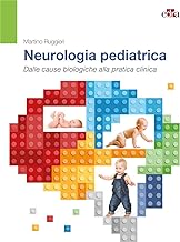 Neurologia pediatrica. Dalle basi biologiche alla pratica clinica
