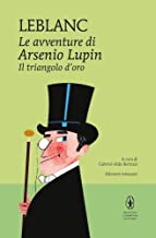 Il triangolo d'oro. Le avventure di Arsenio Lupin. Ediz. integrale
