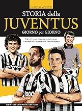 Storia della Juventus giorno per giorno. Dal 1897 a oggi il calendario degli eventi, i campioni e le curiosità della Vecchia Signora