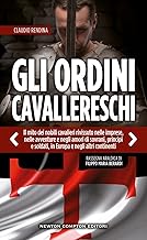 Gli ordini cavallereschi. Il mito dei nobili cavalieri rivissuto nelle imprese, nelle avventure e negli amori di sovrani, principi e soldati, in ... Rassegna araldica di Filippo Maria Berardi