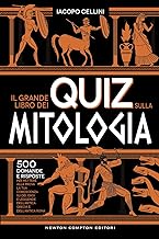 Il grande libro dei quiz sulla mitologia. 500 domande e risposte per mettere alla prova la tua conoscenza su dèi, eroi e leggende dell’antica Grecia e dell’antica Roma