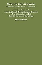 Nulla si sa, tutto si immagina. Il cinema di Federico Fellini e la letteratura
