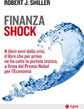 Finanza shock. A dieci anni dalla crisi, il libro che per primo ne ha colto la portata storica, a firma del Premio Nobel per l'Economia