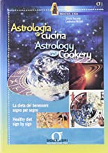 Astrologia e cucina. La dieta del benessere segno per segno-Astrology and cookery. Healthy diet sign by sign