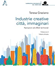 Industrie creative, città, immaginari. Narrazioni ed effetti territoriali