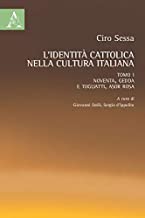 L'identità cattolica nella cultura italiana. Noventa, Gedda e Togliatti, Asor Rosa (Vol. 1)