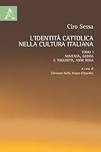 L'identità cattolica nella cultura italiana. Noventa, Gedda e Togliatti, Asor Rosa (Vol. 1)