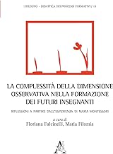 La complessità della dimensione osservativa nella formazione dei futuri insegnanti. Riflessioni a partire dall'esperienza di Maria Montessori