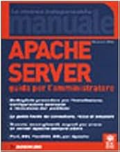 Apache Server. Guida per l'amministratore (Manuali)