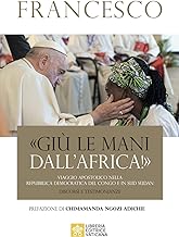 «Giù le mani dall'Africa!». Viaggio Apostolico nella Repubblica Democratica del Congo e Sud Sudan. Discorsi e testimonianze