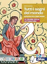 Tutti i sogni del mondo. Le origini della letteratura. Per le Scuole superiori. Con e-book. Con espansione online