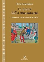 Le pietre della massoneria. Dalla Prima Pietra alla Pietra Trionfale