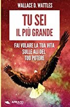 Tu sei il più grande: Fai volare la tua vita sulle ali del tuo potere