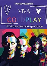 Viva Coldplay. Storia di un successo planetario