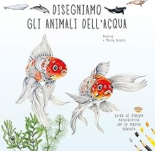 Disegniamo gli animali dell'acqua. Ediz. illustrata