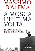 A Mosca l'ultima volta. In viaggio con Enrico Berlinguer