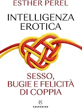 Intelligenza erotica. Sesso, bugie e felicità di coppia