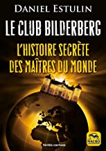 Le Club Bilderberg - l'Histoire Secrete des Maitres du Monde: L'histoire secrÃ¨te des maÃ®tres du monde