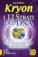 Kryon. I 12 strati del DNA. Un insegnamento metafisico per sviluppare la maestria interiore