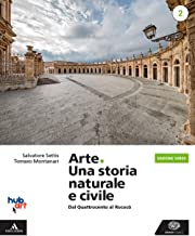 Arte. Una storia naturale e civile. Ediz. verde. Per i Licei. Con e-book. Con espansione online (Vol. 2)