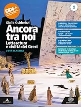 Ancora tra noi. Letteratura e civiltà dei Greci. Per le Scuole superiori. Con e-book. Con espansione online. L' età classica (Vol. 2)