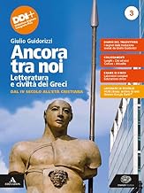 Ancora tra noi. Letteratura e civiltà dei Greci. Per le Scuole superiori. Con e-book. Con espansione online. Dal IV secolo all'Età cristiana (Vol. 3)