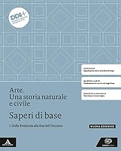 Arte. Una storia naturale e civile. Saperi di base. Per le Scuole superiori. Con e-book. Con espansione online. Dalla Preistoria alla fine del Trecento (Vol. 1)