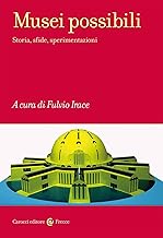 Musei possibili. Storia, sfide, sperimentazioni
