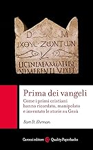 Prima dei vangeli. Come i primi cristiani hanno ricordato, manipolato e inventato le storie su Gesù