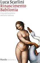 Rinascimento Babilonia. Una storia erotica dell'arte italiana