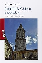 Cattolici, Chiesa e politica. Dentro e oltre le emergenze