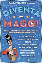 Diventa un mago! Tutti i trucchi del mestiere spiegati dai più grandi maghi italiani