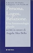 Persona, Logos, Relazione. Una fenomenologia al plurale. Scritti in onore di Angela Ales Bello