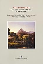 Canoni d'Arcadia. I custodiati di Lorenzini, Morei e Brogi (Vol. 2)