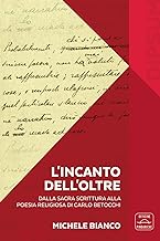 L'incanto dell’Oltre. Dalla Sacra Scrittura alla poesia religiosa di Carlo Betocchi. Con Libro in brossura: L'incanto dell'Oltre. Da «Il Frontespizio» alla nuova poesia di Carlo Betocchi