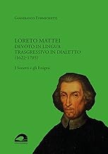 Loreto Mattei. Devoto in lingua trasgressivo in dialetto (1622-1705). I Sonetti e gli Enigmi