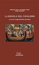 La regola del cavaliere. Le norme e le leggi dell'Ordine del Tempio
