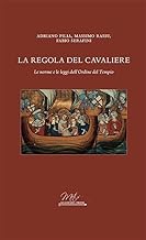 La regola del cavaliere. Le norme e le leggi dell'Ordine del Tempio